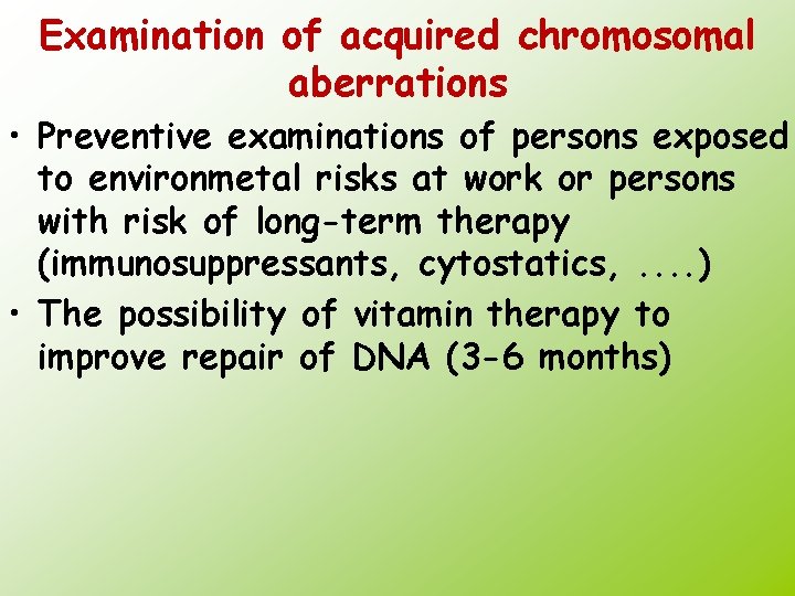 Examination of acquired chromosomal aberrations • Preventive examinations of persons exposed to environmetal risks
