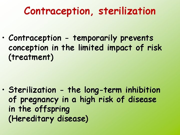 Contraception, sterilization • Contraception - temporarily prevents conception in the limited impact of risk