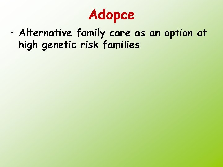 Adopce • Alternative family care as an option at high genetic risk families 
