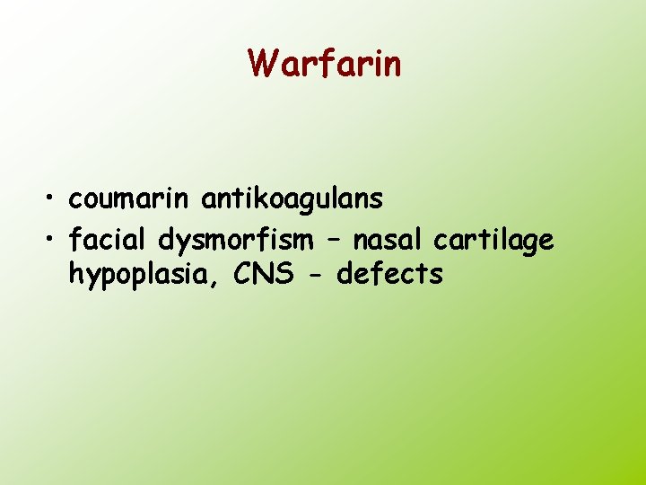 Warfarin • coumarin antikoagulans • facial dysmorfism – nasal cartilage hypoplasia, CNS - defects