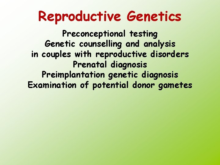 Reproductive Genetics Preconceptional testing Genetic counselling and analysis in couples with reproductive disorders Prenatal