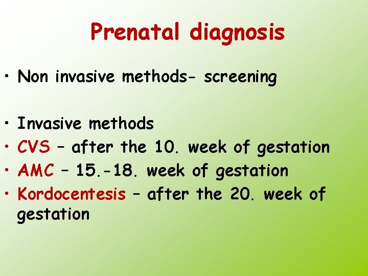 Prenatal diagnosis • Non invasive methods- screening • • Invasive methods CVS – after
