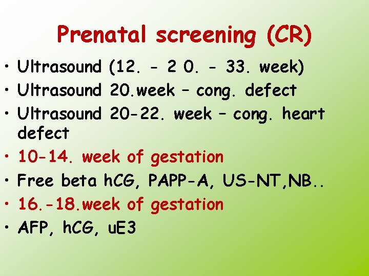 Prenatal screening (CR) • Ultrasound (12. - 2 0. - 33. week) • Ultrasound