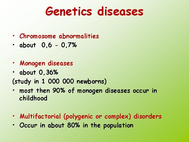 Genetics diseases • Chromosome abnormalities • about 0, 6 - 0, 7% • Monogen