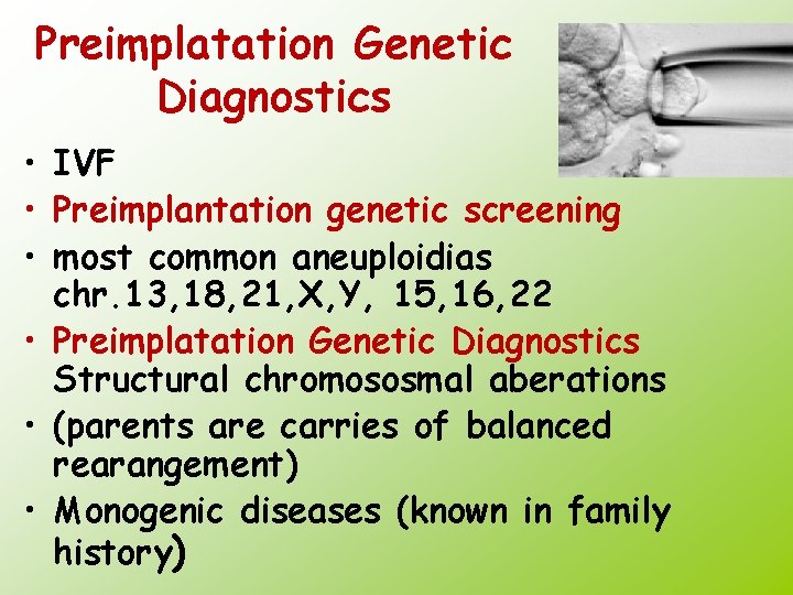 Preimplatation Genetic Diagnostics • IVF • Preimplantation genetic screening • most common aneuploidias chr.