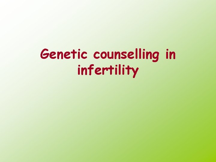 Genetic counselling in infertility 