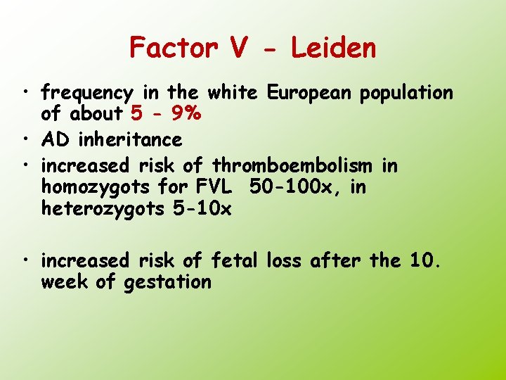 Factor V - Leiden • frequency in the white European population of about 5