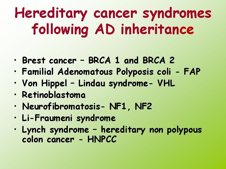 Hereditary cancer syndromes following AD inheritance • • Brest cancer – BRCA 1 and
