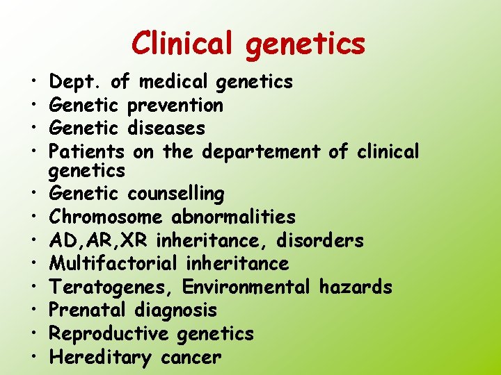 Clinical genetics • • • Dept. of medical genetics Genetic prevention Genetic diseases Patients