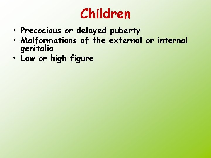 Children • Precocious or delayed puberty • Malformations of the external or internal genitalia