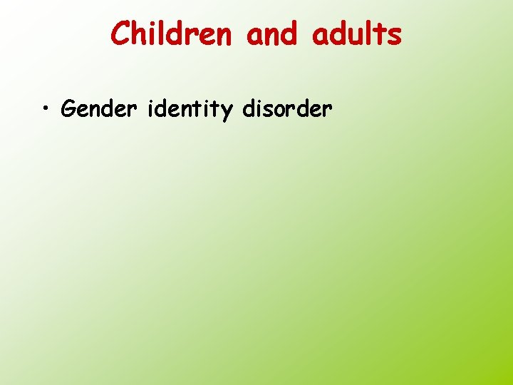 Children and adults • Gender identity disorder 
