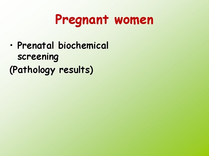 Pregnant women • Prenatal biochemical screening (Pathology results) 