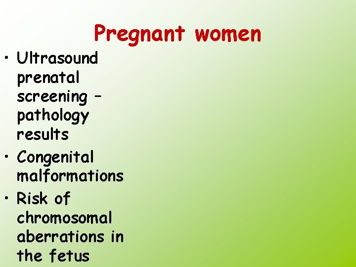 Pregnant women • Ultrasound prenatal screening – pathology results • Congenital malformations • Risk