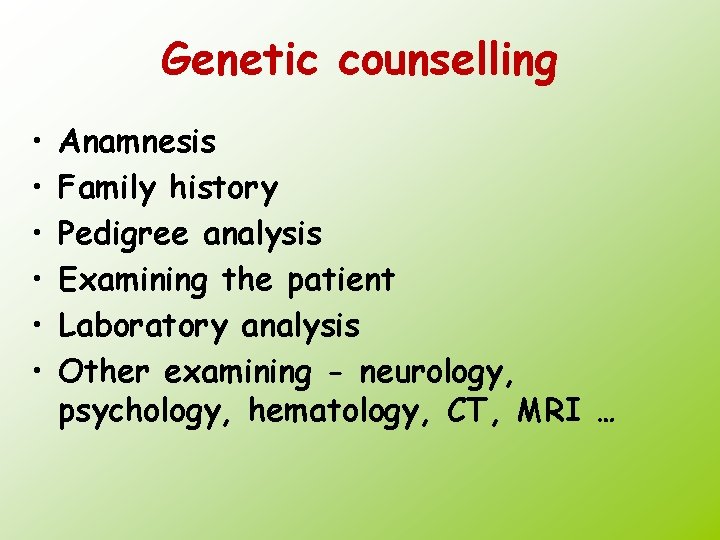 Genetic counselling • • • Anamnesis Family history Pedigree analysis Examining the patient Laboratory