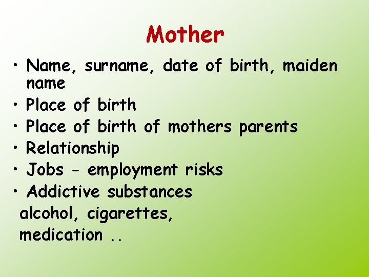 Mother • Name, surname, date of birth, maiden name • Place of birth of