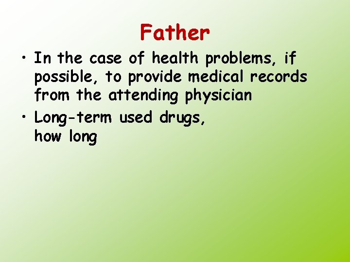 Father • In the case of health problems, if possible, to provide medical records