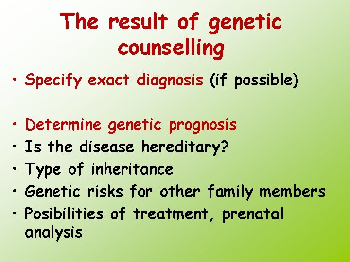 The result of genetic counselling • Specify exact diagnosis (if possible) • • •