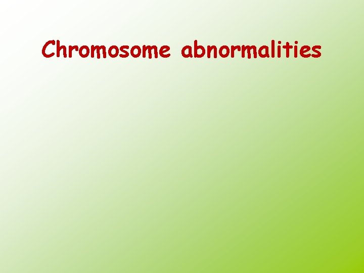 Chromosome abnormalities 