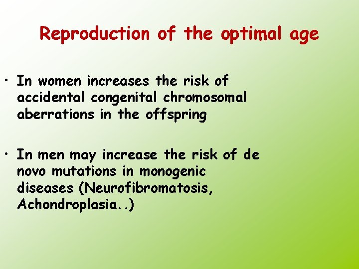 Reproduction of the optimal age • In women increases the risk of accidental congenital