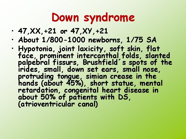 Down syndrome • 47, XX, +21 or 47, XY, +21 • About 1/800 -1000