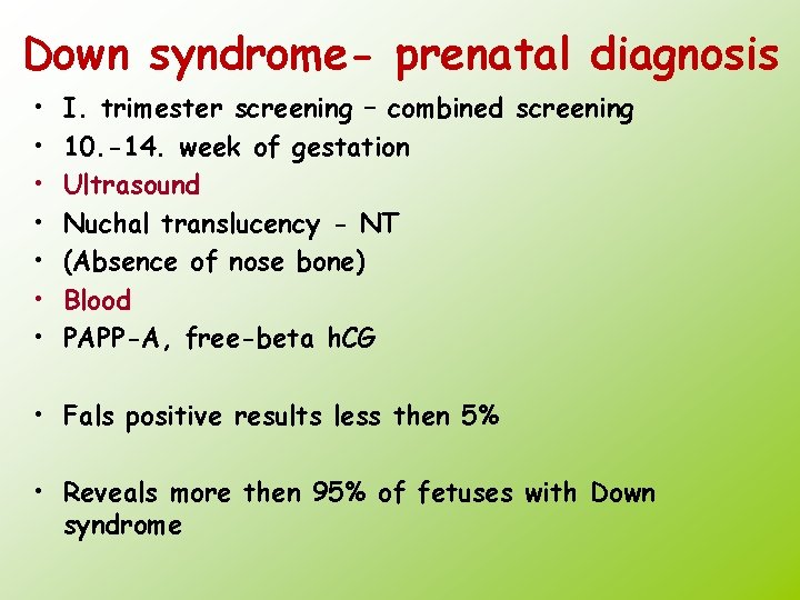 Down syndrome- prenatal diagnosis • • I. trimester screening – combined screening 10. -14.