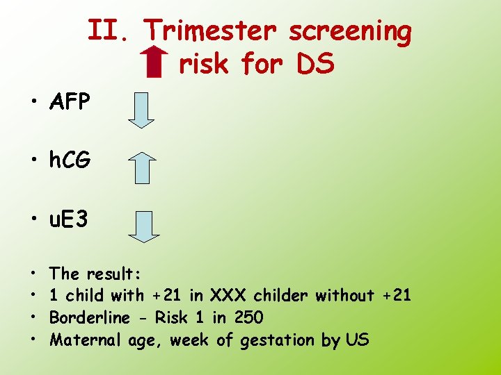 II. Trimester screening risk for DS • AFP • h. CG • u. E
