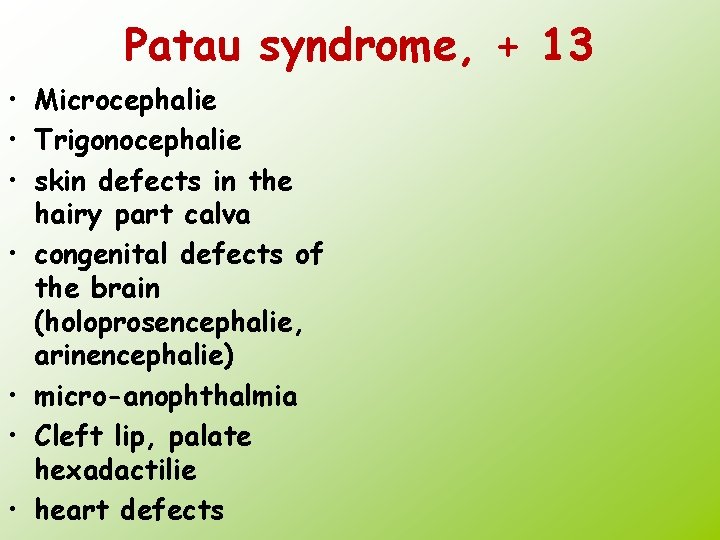 Patau syndrome, + 13 • Microcephalie • Trigonocephalie • skin defects in the hairy