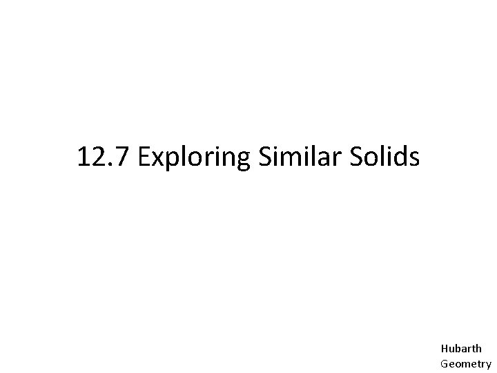 12. 7 Exploring Similar Solids Hubarth Geometry 