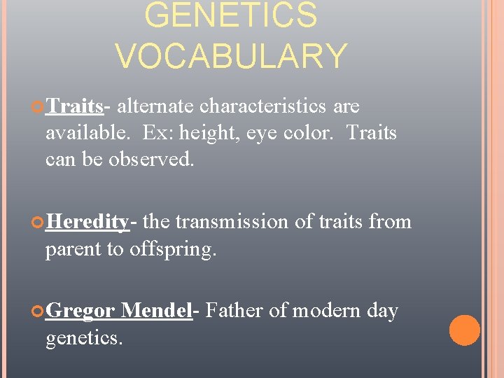 GENETICS VOCABULARY Traits- alternate characteristics are available. Ex: height, eye color. Traits can be