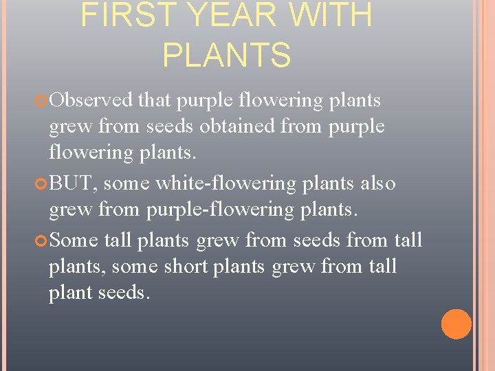 FIRST YEAR WITH PLANTS Observed that purple flowering plants grew from seeds obtained from