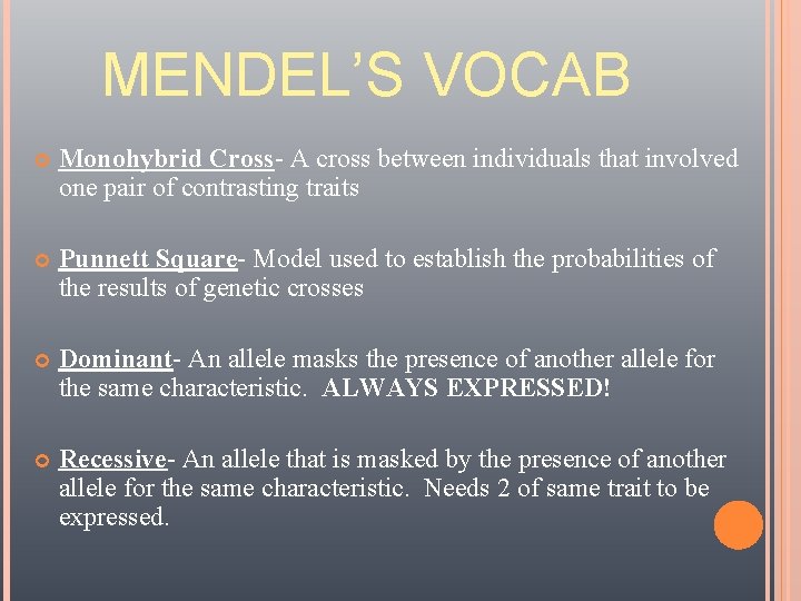 MENDEL’S VOCAB Monohybrid Cross- A cross between individuals that involved one pair of contrasting