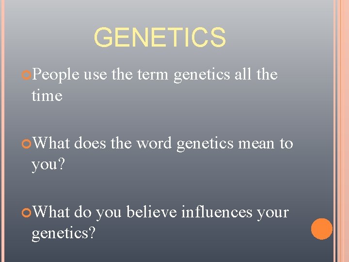 GENETICS People use the term genetics all the time What does the word genetics