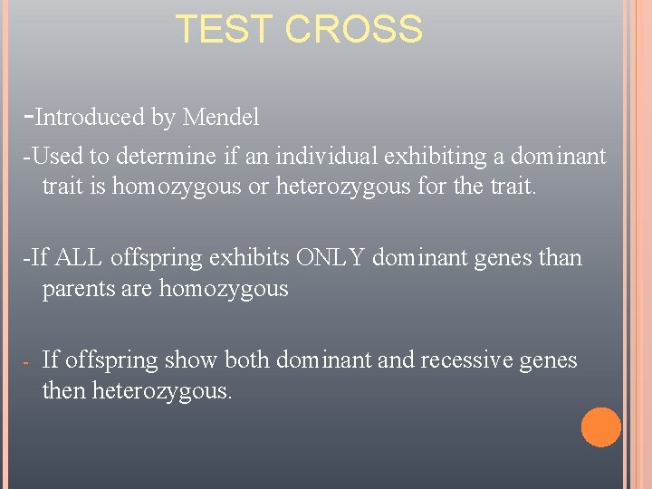 TEST CROSS -Introduced by Mendel -Used to determine if an individual exhibiting a dominant