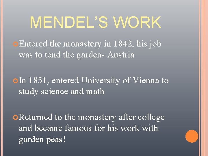 MENDEL’S WORK Entered the monastery in 1842, his job was to tend the garden-
