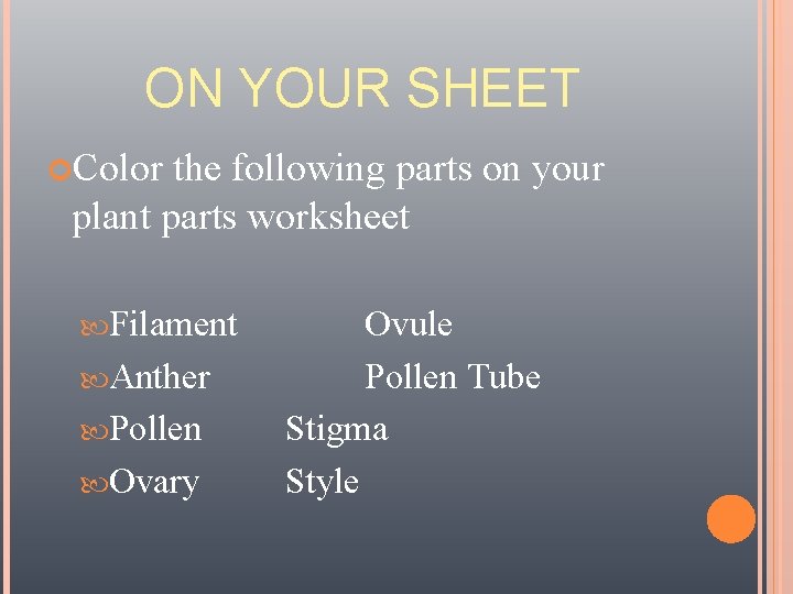 ON YOUR SHEET Color the following parts on your plant parts worksheet Filament Anther