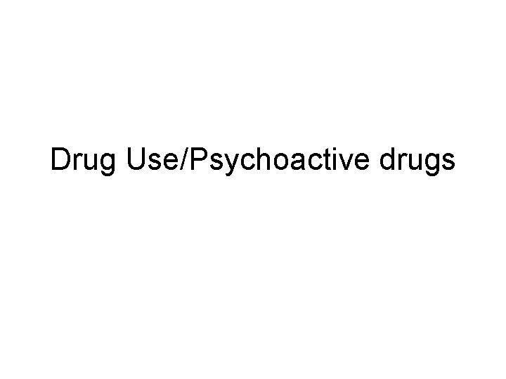 Drug Use/Psychoactive drugs 