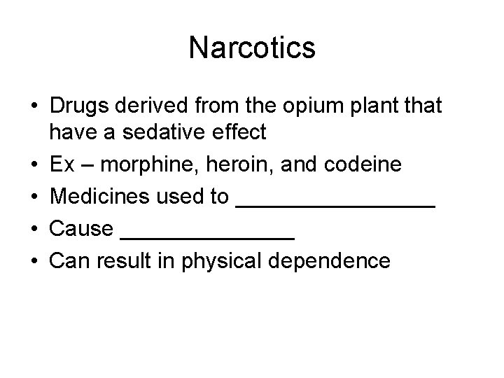 Narcotics • Drugs derived from the opium plant that have a sedative effect •