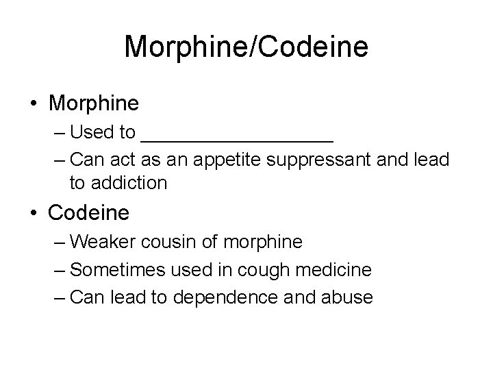 Morphine/Codeine • Morphine – Used to _________ – Can act as an appetite suppressant