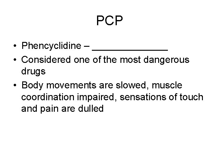 PCP • Phencyclidine – _______ • Considered one of the most dangerous drugs •