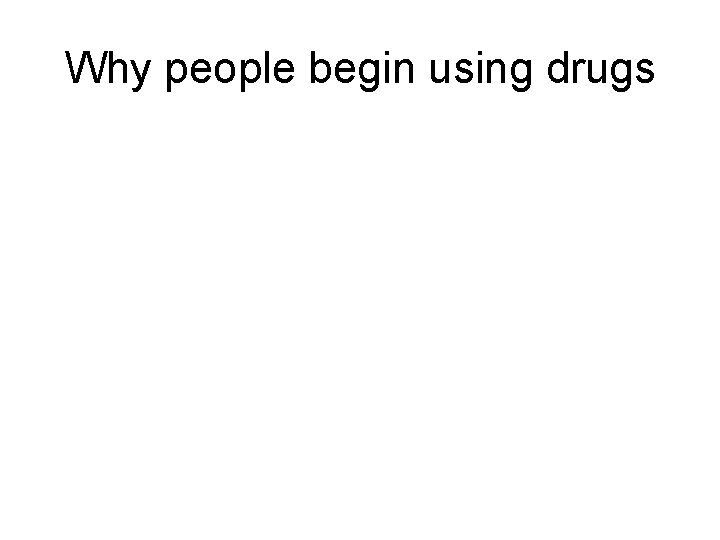 Why people begin using drugs 