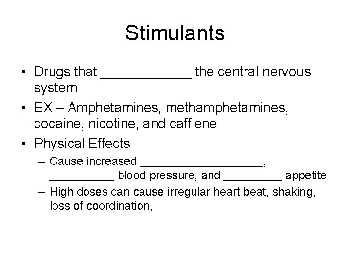 Stimulants • Drugs that ______ the central nervous system • EX – Amphetamines, methamphetamines,