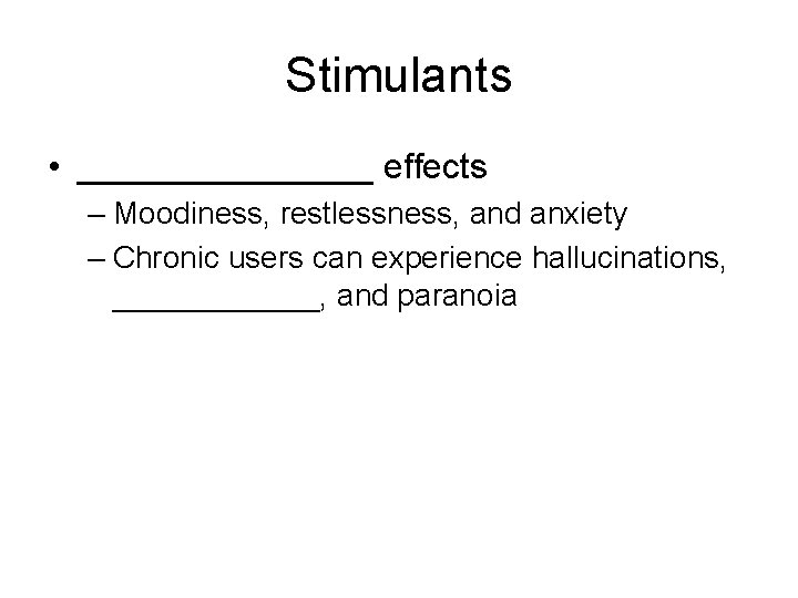Stimulants • ________ effects – Moodiness, restlessness, and anxiety – Chronic users can experience