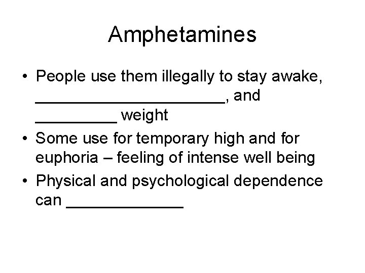 Amphetamines • People use them illegally to stay awake, ___________, and _____ weight •