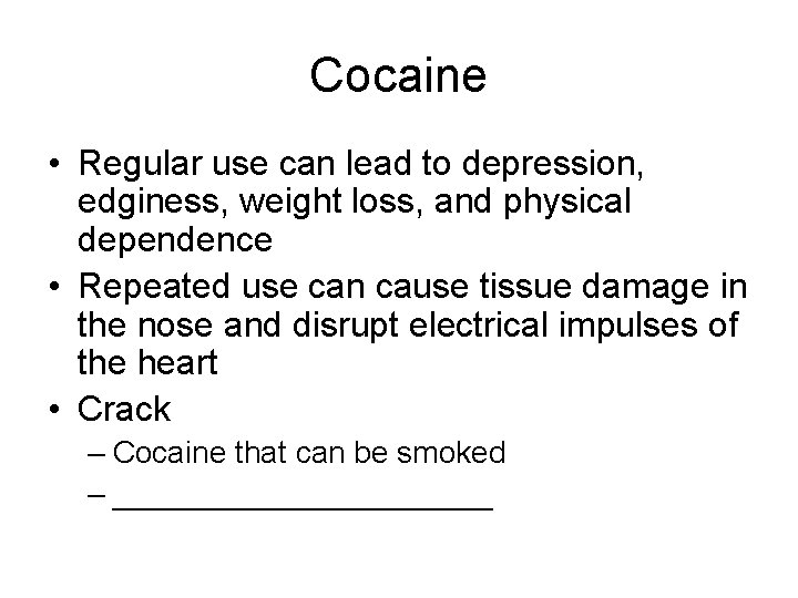 Cocaine • Regular use can lead to depression, edginess, weight loss, and physical dependence