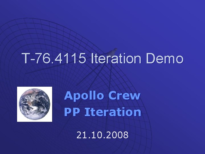 T-76. 4115 Iteration Demo Apollo Crew PP Iteration 21. 10. 2008 