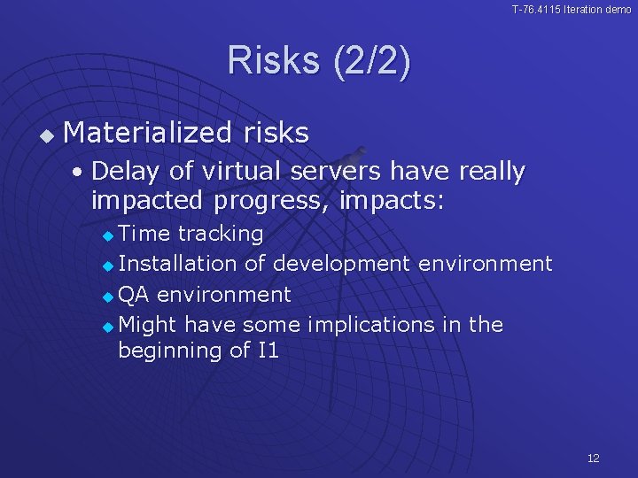 T-76. 4115 Iteration demo Risks (2/2) u Materialized risks • Delay of virtual servers