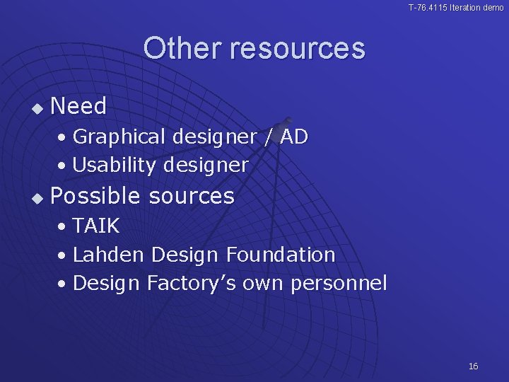 T-76. 4115 Iteration demo Other resources u Need • Graphical designer / AD •