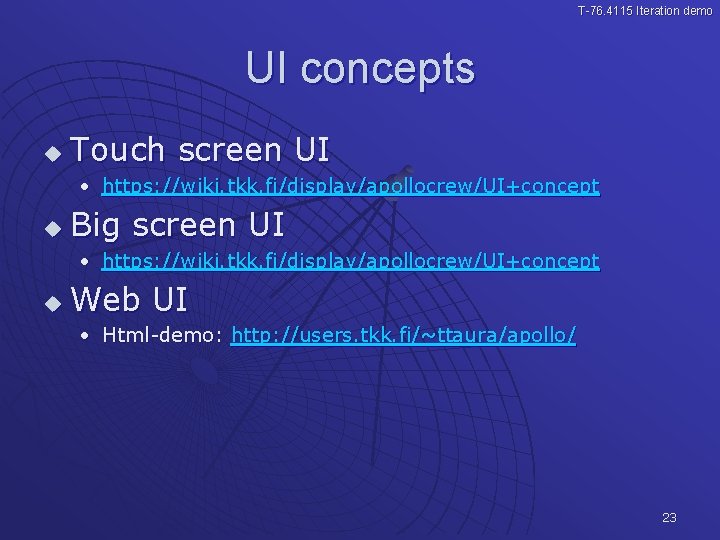 T-76. 4115 Iteration demo UI concepts u Touch screen UI • https: //wiki. tkk.