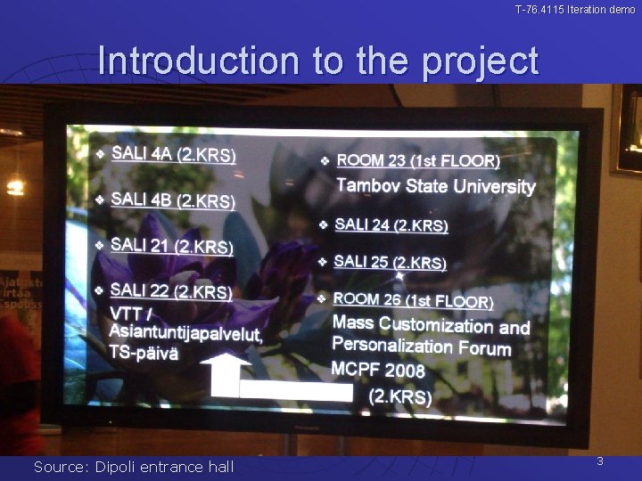 T-76. 4115 Iteration demo Introduction to the project Source: Dipoli entrance hall 3 