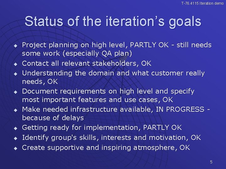 T-76. 4115 Iteration demo Status of the iteration’s goals u u u u Project